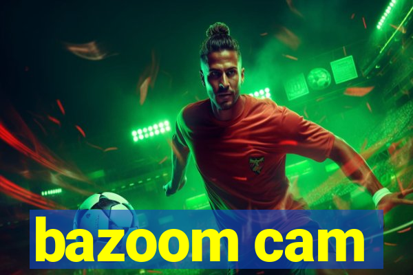 bazoom cam